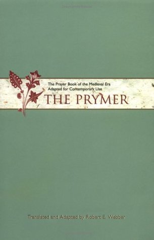 The Prymer: The Prayer Book of the Medieval Era Adapted for Contemporary Use