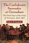 The Confederate Surrender at Greensboro by Robert M. Dunkerly