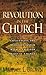 Revolution in the Church: Challenging the Religious System with a Call for Radical Change