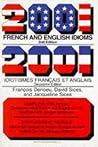 2001 French and English Idioms: 2001 Idiotismes Francais Et Anglais (English and French Edition) 2001 French and English Idioms: 2001 Idiotismes Francais Et Anglais (English and French Edition)