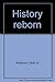 History reborn