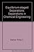 Equilibrium staged separations: Separations in chemical engineering