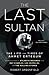 The Last Sultan by Robert Greenfield