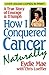 How I Conquered Cancer Naturally