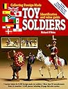 Collecting Foreign-Made Toy Soldiers, Identification and Value Guide