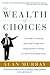 The Wealth of Choices: Use the New Economy to Put Power in Your Hands and Money in Your Pockets