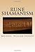 Rune Shamanism: The Forgotten Method of Galdor