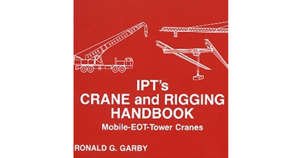 Ipt's Crane & Rigging Handbook by Ronald G. Garby