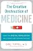 The Creative Destruction of Medicine: How the Digital Revolution Will Create Better Health Care