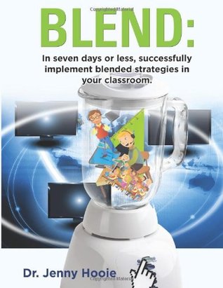 Blend: In Seven Days or Less, Successfully Implement Blended Strategies in Your Classroom (Paperback)
