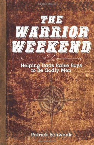 The Warrior Weekend: Helping Dads Raise Boys to Be Godly Men (Paperback)