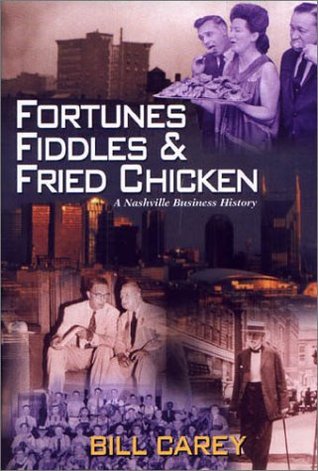 Fortunes, Fiddles and Fried Chicken : A Business History of Nashville (Hardcover)