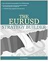 The EURUSD Strategy Builder (Coaching FX Traders' Trading Manuals)
