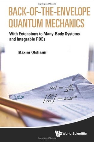 BACK-OF-THE-ENVELOPE QUANTUM MECHANICS: WITH EXTENSIONS TO MANY-BODY SYSTEMS AND INTEGRABLE PDES (Hardcover)
