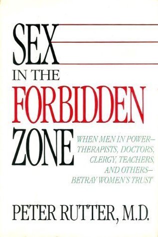 Sex In Forbidden Zone: When Men In Power-Thereapists, Doctors, Clergy, Teachers & Others Betray Women's Trust (Hardcover)