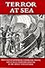 Terror at Sea: True Tales of Shipwrecks, Cannibalism, Pirates, Fire at Sea, and Other Dire Disasters in the 18th & 19th Centuries