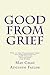 Good from Grief: How to turn Unimaginable Grief into Something Positive in 288 Uplifting Twitter-sized Life Stories