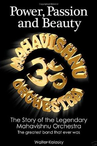 Power, Passion & Beauty: The Story of the Legendary Mahavishnu Orchestra (Paperback)