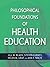 Philosophical Foundations of Health Education by Jill Margaret Black
