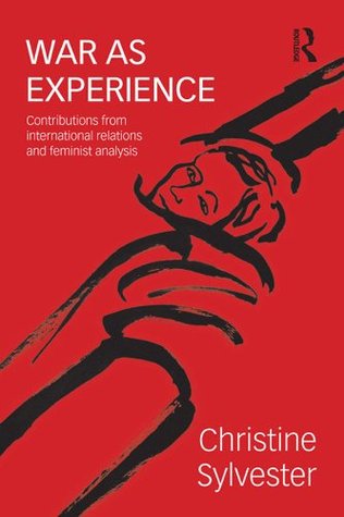 War as Experience: Contributions from International Relations and Feminist Analysis (War, Politics and Experience)
