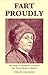 Fart Proudly: Writings of Benjamin Franklin You Never Read in School