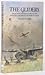 The Gliders: The Story of the Wooden Chariots of World War 11
