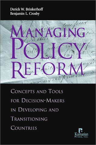 Managing Policy Reform: Concepts and Tools for Decision-Makersin Developing and Transitioning Countries (Paperback)