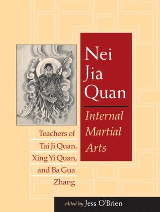 Nei Jia Quan: Internal Martial Arts Teachers of Tai Ji Quan, Xing Yi Quan, and Ba Gua Zhang (Paperback)