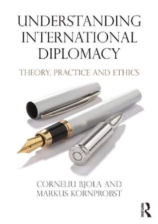 Understanding International Diplomacy: Theory, Practice and Ethics (Kindle Edition)