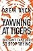 Yawning at Tigers: You Can'...