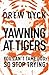 Yawning at Tigers: You Can't Tame God, So Stop Trying
