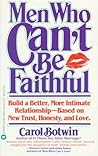 Men Who Can't be Faithful: Build a Better, More Intimate Relationship-Based on New Trust