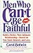 Men Who Can't be Faithful: Build a Better, More Intimate Relationship-Based on New Trust