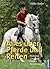Alles Über Pferde Und Reiten: Haltung, Umgang, Rassen, Reiten Lernen