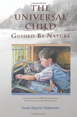 The Universal Child, Guided by Nature: Adaptation of the 2013 International Congress Presentation (Paperback)