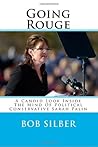 Going Rouge: A Candid Look Inside The Mind Of Political Conservative Sarah Palin