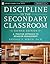 Discipline in the Secondary Classroom: A Positive Approach to Behavior Management (Jossey-Bass Teacher, Grades 9-12)