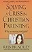 Solving A Crisis in Christian Parenting: Why so many prodigals?