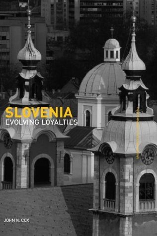 Slovenia: Evolving Loyalties (Postcommunist States and Nations Book 18)