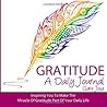 Gratitude: A Daily Journal: Inspiring You To Make The Miracle Of Gratitude Part Of Your Daily Life