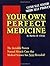 Your Own Perfect Medicine: ...