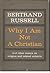 Why I am not a Christian - and other Essays on Religion and Related Subjects. Edited, with an Appendix on the Bertrand Russell Case by Paul Edwards