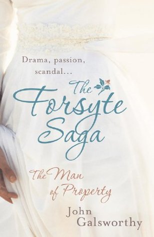 The Man of Property: The Forsyte Saga: Book One