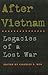 After Vietnam: Legacies of a Lost War