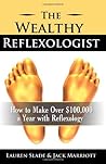 The Wealthy Reflexologist: How to Make Over $100,000 a Year With Reflexology