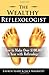 The Wealthy Reflexologist: How to Make Over $100,000 a Year With Reflexology