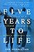 Five Years to Life by Sam Huddleston Five Years to Life by Sam Huddleston