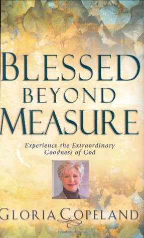 Blessed Beyond Measure: Experience The Extraordinary Goodness Of God (Hardcover)