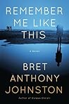 Remember Me Like This by Bret Anthony Johnston