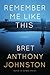 Remember Me Like This by Bret Anthony Johnston